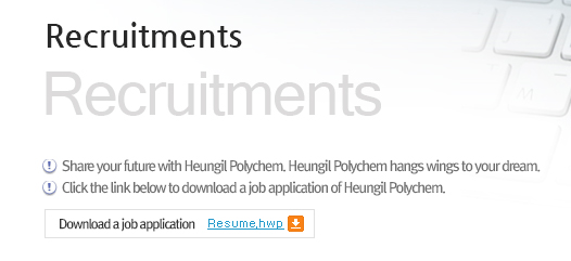 Recruitments-Share your future with Heungil Polychem. Heungil Polychem hangs wings to your dream./Click the link below to download a job application of Heungil Polychem./Download a job application-Resume.hwp